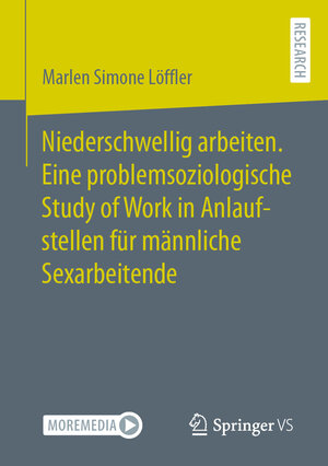 Buchcover Niederschwellig arbeiten. Eine problemsoziologische Study of Work in Anlaufstellen für männliche Sexarbeitende | Marlen Simone Löffler | EAN 9783658386627 | ISBN 3-658-38662-2 | ISBN 978-3-658-38662-7