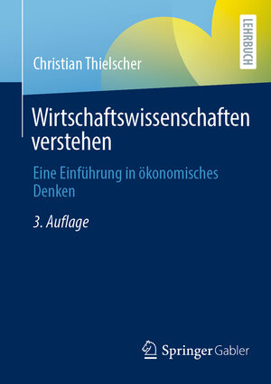 Buchcover Wirtschaftswissenschaften verstehen | Christian Thielscher | EAN 9783658386702 | ISBN 3-658-38670-3 | ISBN 978-3-658-38670-2