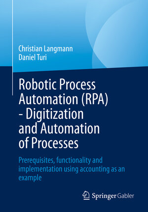 Buchcover Robotic Process Automation (RPA) - Digitization and Automation of Processes | Christian Langmann | EAN 9783658386924 | ISBN 3-658-38692-4 | ISBN 978-3-658-38692-4
