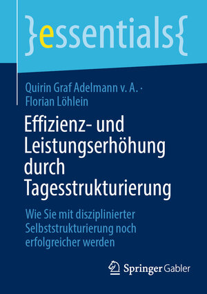 Buchcover Effizienz- und Leistungserhöhung durch Tagesstrukturierung | Quirin Graf Adelmann v. A. | EAN 9783658387013 | ISBN 3-658-38701-7 | ISBN 978-3-658-38701-3