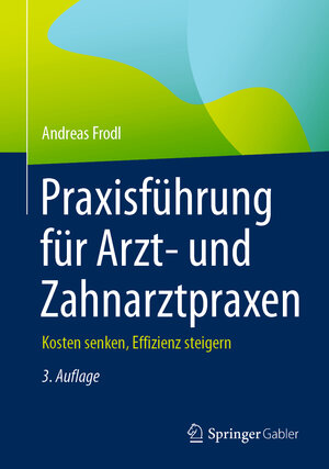 Buchcover Praxisführung für Arzt- und Zahnarztpraxen | Andreas Frodl | EAN 9783658387150 | ISBN 3-658-38715-7 | ISBN 978-3-658-38715-0