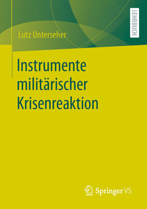 Buchcover Instrumente militärischer Krisenreaktion | Lutz Unterseher | EAN 9783658388140 | ISBN 3-658-38814-5 | ISBN 978-3-658-38814-0