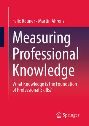 Buchcover Measuring Professional Knowledge | Felix Rauner | EAN 9783658388775 | ISBN 3-658-38877-3 | ISBN 978-3-658-38877-5