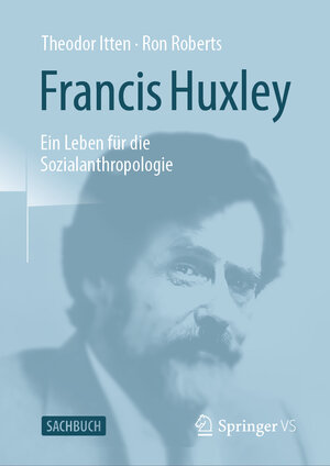 Buchcover Francis Huxley | Theodor Itten | EAN 9783658388966 | ISBN 3-658-38896-X | ISBN 978-3-658-38896-6