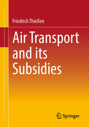Buchcover Air Transport and its Subsidies | Friedrich Thießen | EAN 9783658388980 | ISBN 3-658-38898-6 | ISBN 978-3-658-38898-0