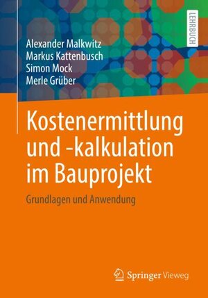 Buchcover Kostenermittlung und -kalkulation im Bauprojekt | Alexander Malkwitz | EAN 9783658389260 | ISBN 3-658-38926-5 | ISBN 978-3-658-38926-0