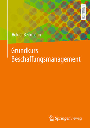 Buchcover Grundkurs Beschaffungsmanagement | Holger Beckmann | EAN 9783658391249 | ISBN 3-658-39124-3 | ISBN 978-3-658-39124-9