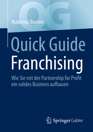 Buchcover Quick Guide Franchising | Hubertus Boehm | EAN 9783658391300 | ISBN 3-658-39130-8 | ISBN 978-3-658-39130-0