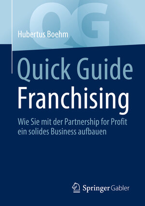 Buchcover Quick Guide Franchising | Hubertus Boehm | EAN 9783658391317 | ISBN 3-658-39131-6 | ISBN 978-3-658-39131-7