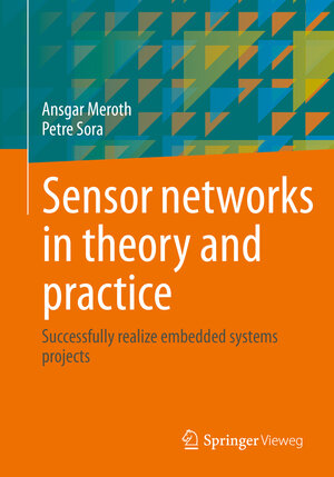 Buchcover Sensor networks in theory and practice | Ansgar Meroth | EAN 9783658395759 | ISBN 3-658-39575-3 | ISBN 978-3-658-39575-9