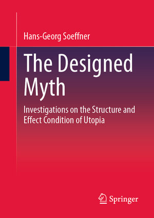 Buchcover The Designed Myth | Hans-Georg Soeffner | EAN 9783658397012 | ISBN 3-658-39701-2 | ISBN 978-3-658-39701-2