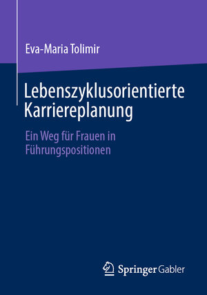 Buchcover Lebenszyklusorientierte Karriereplanung | Eva-Maria Tolimir | EAN 9783658397104 | ISBN 3-658-39710-1 | ISBN 978-3-658-39710-4