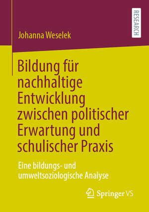 Buchcover Bildung für nachhaltige Entwicklung zwischen politischer Erwartung und schulischer Praxis | Johanna Weselek | EAN 9783658398743 | ISBN 3-658-39874-4 | ISBN 978-3-658-39874-3
