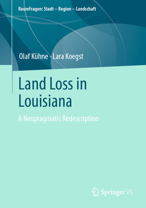Buchcover Land Loss in Louisiana | Olaf Kühne | EAN 9783658398897 | ISBN 3-658-39889-2 | ISBN 978-3-658-39889-7