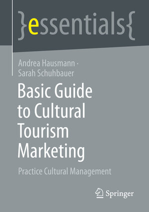 Buchcover Basic Guide to Cultural Tourism Marketing | Andrea Hausmann | EAN 9783658399740 | ISBN 3-658-39974-0 | ISBN 978-3-658-39974-0