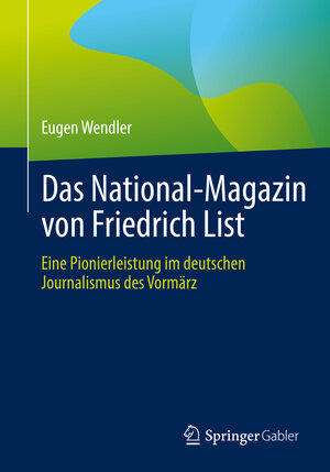 Buchcover Das National-Magazin von Friedrich List | Eugen Wendler | EAN 9783658400347 | ISBN 3-658-40034-X | ISBN 978-3-658-40034-7