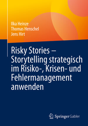 Buchcover Risky Stories – Storytelling strategisch im Risiko-, Krisen- und Fehlermanagement anwenden | Ilka Heinze | EAN 9783658403102 | ISBN 3-658-40310-1 | ISBN 978-3-658-40310-2