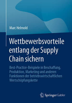 Buchcover Wettbewerbsvorteile entlang der Supply Chain sichern | Marc Helmold | EAN 9783658406097 | ISBN 3-658-40609-7 | ISBN 978-3-658-40609-7