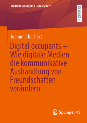 Buchcover Digital occupants – Wie digitale Medien die kommunikative Aushandlung von Freundschaften verändern | Jeannine Teichert | EAN 9783658406226 | ISBN 3-658-40622-4 | ISBN 978-3-658-40622-6