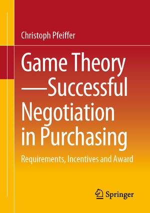 Buchcover Game Theory - Successful Negotiation in Purchasing | Christoph Pfeiffer | EAN 9783658408688 | ISBN 3-658-40868-5 | ISBN 978-3-658-40868-8