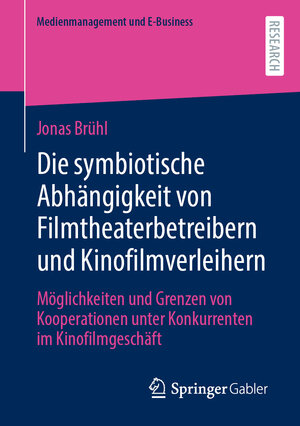Buchcover Die symbiotische Abhängigkeit von Filmtheaterbetreibern und Kinofilmverleihern | Jonas Brühl | EAN 9783658408725 | ISBN 3-658-40872-3 | ISBN 978-3-658-40872-5