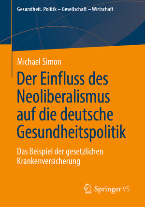 Buchcover Der Einfluss des Neoliberalismus auf die deutsche Gesundheitspolitik | Michael Simon | EAN 9783658410995 | ISBN 3-658-41099-X | ISBN 978-3-658-41099-5