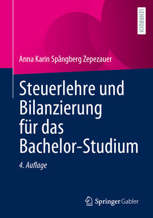Buchcover Steuerlehre und Bilanzierung für das Bachelor-Studium | Anna Karin Spångberg Zepezauer | EAN 9783658411671 | ISBN 3-658-41167-8 | ISBN 978-3-658-41167-1