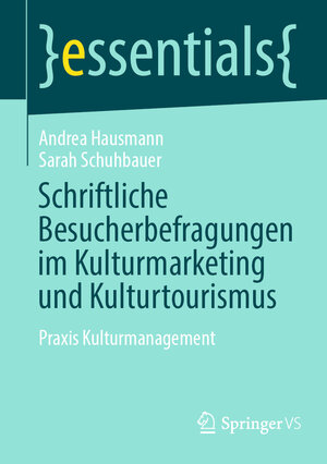 Buchcover Schriftliche Besucherbefragungen im Kulturmarketing und Kulturtourismus | Andrea Hausmann | EAN 9783658413378 | ISBN 3-658-41337-9 | ISBN 978-3-658-41337-8