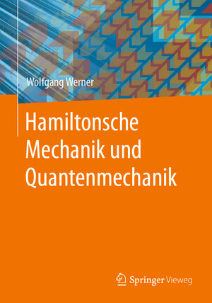 Buchcover Hamiltonsche Mechanik und Quantenmechanik | Wolfgang Werner | EAN 9783658415389 | ISBN 3-658-41538-X | ISBN 978-3-658-41538-9