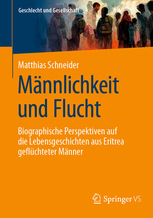 Buchcover Männlichkeit und Flucht | Matthias Schneider | EAN 9783658417673 | ISBN 3-658-41767-6 | ISBN 978-3-658-41767-3