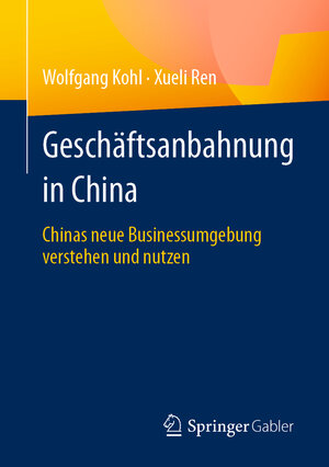 Buchcover Geschäftsanbahnung in China | Wolfgang Kohl | EAN 9783658419790 | ISBN 3-658-41979-2 | ISBN 978-3-658-41979-0