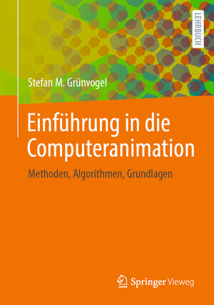 Buchcover Einführung in die Computeranimation | Stefan M. Grünvogel | EAN 9783658419899 | ISBN 3-658-41989-X | ISBN 978-3-658-41989-9