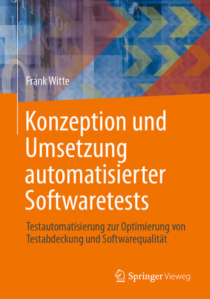 Buchcover Konzeption und Umsetzung automatisierter Softwaretests | Frank Witte | EAN 9783658426613 | ISBN 3-658-42661-6 | ISBN 978-3-658-42661-3
