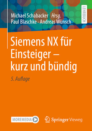 Buchcover Siemens NX für Einsteiger – kurz und bündig | Paul Blaschke | EAN 9783658428174 | ISBN 3-658-42817-1 | ISBN 978-3-658-42817-4