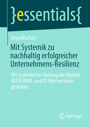 Buchcover Mit Systemik zu nachhaltig erfolgreicher Unternehmens-Resilienz | Angelika Kutz | EAN 9783658430047 | ISBN 3-658-43004-4 | ISBN 978-3-658-43004-7