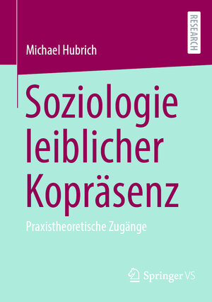 Buchcover Soziologie leiblicher Kopräsenz | Michael Hubrich | EAN 9783658431273 | ISBN 3-658-43127-X | ISBN 978-3-658-43127-3