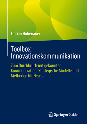 Buchcover Toolbox Innovationskommunikation | Florian Hohenauer | EAN 9783658432102 | ISBN 3-658-43210-1 | ISBN 978-3-658-43210-2