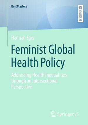 Buchcover Feminist Global Health Policy | Hannah Eger | EAN 9783658434960 | ISBN 3-658-43496-1 | ISBN 978-3-658-43496-0