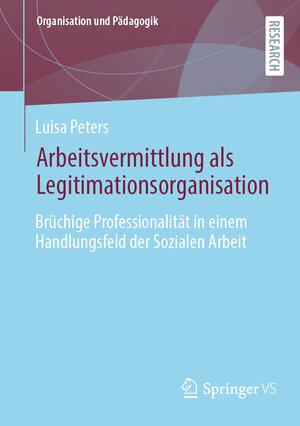 Buchcover Arbeitsvermittlung als Legitimationsorganisation | Luisa Peters | EAN 9783658436070 | ISBN 3-658-43607-7 | ISBN 978-3-658-43607-0