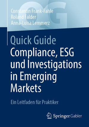 Buchcover Quick Guide Compliance, ESG und Investigations in Emerging Markets | Constantin Frank-Fahle | EAN 9783658436889 | ISBN 3-658-43688-3 | ISBN 978-3-658-43688-9
