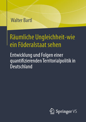 Buchcover Räumliche Ungleichheit-wie ein Föderalstaat sehen | Walter Bartl | EAN 9783658437176 | ISBN 3-658-43717-0 | ISBN 978-3-658-43717-6