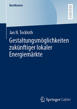 Buchcover Gestaltungsmöglichkeiten zukünftiger lokaler Energiemärkte | Jan N. Tockloth | EAN 9783658437619 | ISBN 3-658-43761-8 | ISBN 978-3-658-43761-9