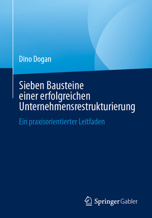 Buchcover Sieben Bausteine einer erfolgreichen Unternehmensrestrukturierung | Dino Dogan | EAN 9783658437725 | ISBN 3-658-43772-3 | ISBN 978-3-658-43772-5