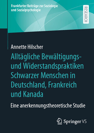 Buchcover Alltägliche Bewältigungs- und Widerstandspraktiken Schwarzer Menschen in Deutschland, Frankreich und Kanada | Annette Hilscher | EAN 9783658439569 | ISBN 3-658-43956-4 | ISBN 978-3-658-43956-9