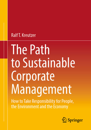 Buchcover The Path to Sustainable Corporate Management | Ralf T. Kreutzer | EAN 9783658439736 | ISBN 3-658-43973-4 | ISBN 978-3-658-43973-6