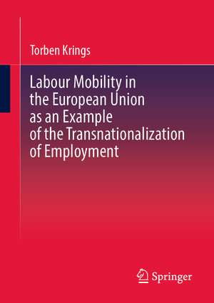 Buchcover Labour Mobility in the European Union as an Example of the Transnationalization of Employment | Torben Krings | EAN 9783658439774 | ISBN 3-658-43977-7 | ISBN 978-3-658-43977-4