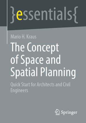 Buchcover The Concept of Space and Spatial Planning | Mario H. Kraus | EAN 9783658440633 | ISBN 3-658-44063-5 | ISBN 978-3-658-44063-3