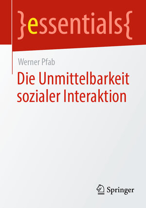 Buchcover Die Unmittelbarkeit sozialer Interaktion | Werner Pfab | EAN 9783658443818 | ISBN 3-658-44381-2 | ISBN 978-3-658-44381-8
