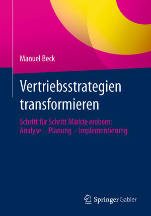 Buchcover Vertriebsstrategien transformieren | Manuel Beck | EAN 9783658443986 | ISBN 3-658-44398-7 | ISBN 978-3-658-44398-6