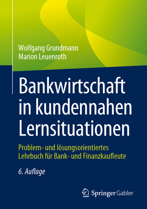 Buchcover Bankwirtschaft in kundennahen Lernsituationen | Wolfgang Grundmann | EAN 9783658447595 | ISBN 3-658-44759-1 | ISBN 978-3-658-44759-5